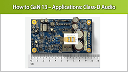How to GaN 13 – Applications: Class-D Audio