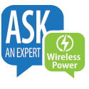 Ask an Wireless Power Expert a Question