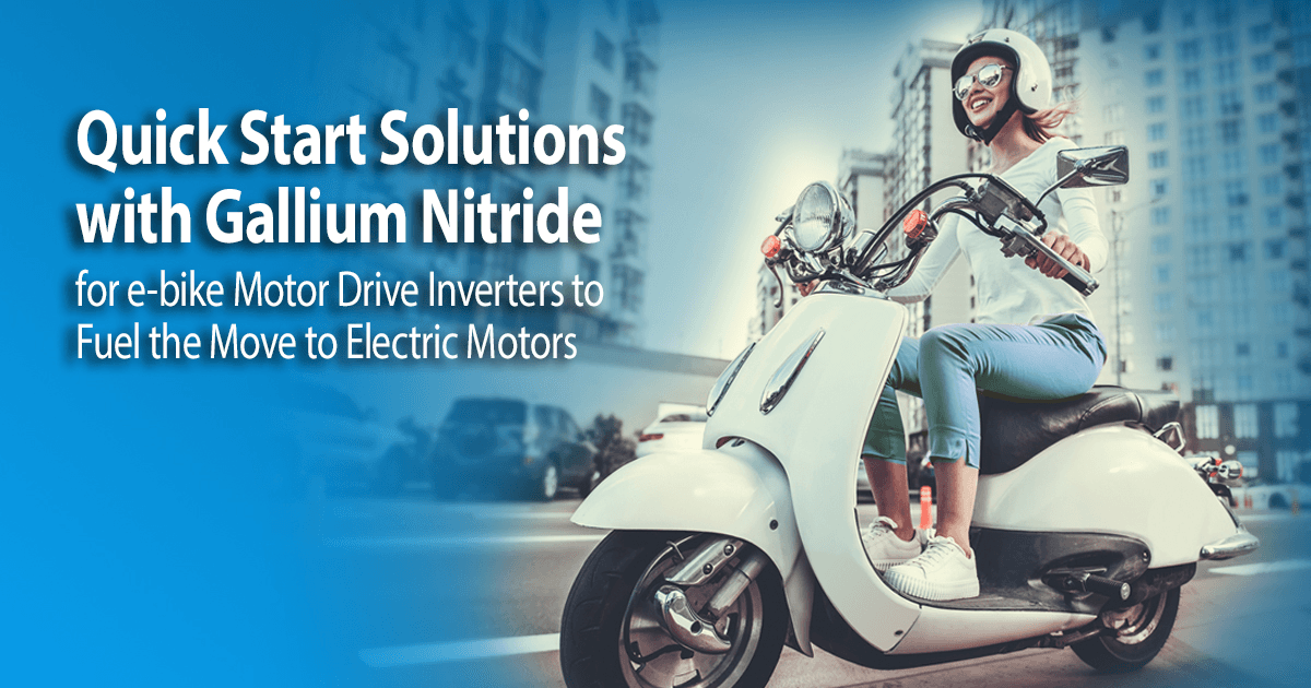 Efficient Motor Drive Performance at Low Cost for e-bikes, Drones, and Robotics with GaN FETs 