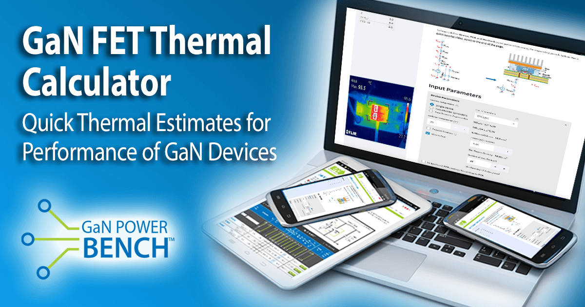 How to Use the GaN FET Thermal Calculator to Boost Reliability and Shorten Time-To-Market in Power Electronics System Designs