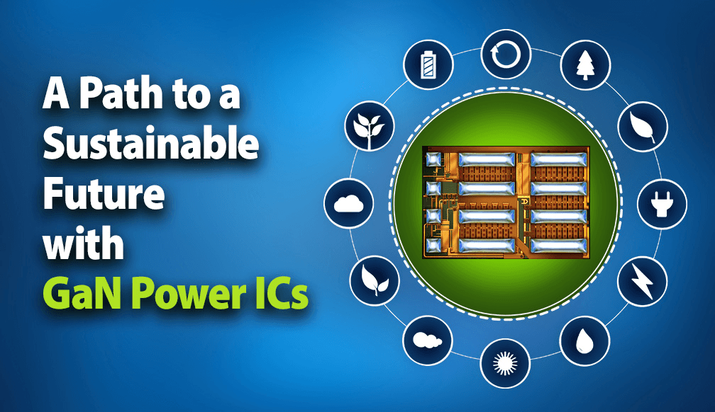 A Path to a Sustainable Future with GaN Power ICs