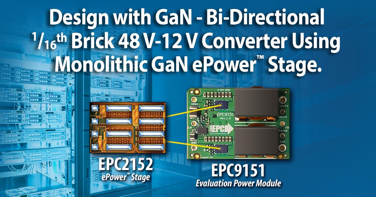How to Design a Bi-Directional 1/16th Brick 48 V-12 V Converter Using Monolithic GaN ePower™ Stage