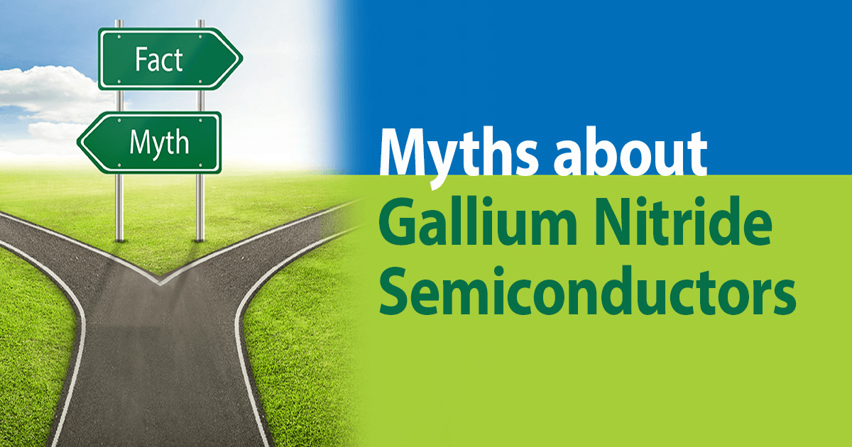 Myths about Gallium Nitride Semiconductors