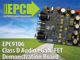 Professional Quality Sound with 96% Power Efficiency – EPC Demonstration Board Featuring eGaN FETs Delivers High Quality Audio Performance in Space Saving Design