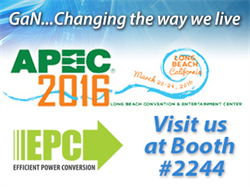 EPC to Show Life-changing Applications Using eGaN Technology at 2016 Applied Power Electronics and Exposition Conference (APEC)