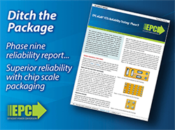 Efficient Power Conversion (EPC) Publishes Ninth Reliability Report Documenting Millions of GaN Technology Device Hours with Zero Failures After Rigorous Stress Testing