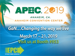 Efficient Power Conversion (EPC) to Showcase Industry-Leading Performance in High Power Density DC-DC Conversion and Multiple High-Frequency Applications Using eGaN Technology at APEC 2019 
