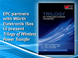 EPC partners with Würth Elektronik eiSos to present Trilogy of Wireless Power Transfer