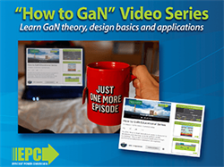 EPC Launches Update of Popular Video Podcast Series on Gallium Nitride (GaN) Power Transistors and Integrated Circuits