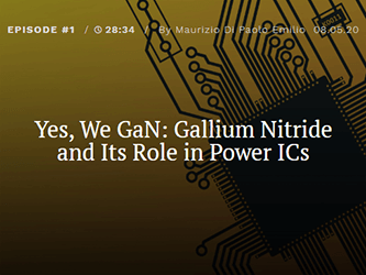ポッドキャスト：Yes、We GaN：窒化ガリウムと、パワーICにおけるその役割