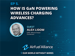 Podcast: How is GaN Powering Wireless Charging Advances?