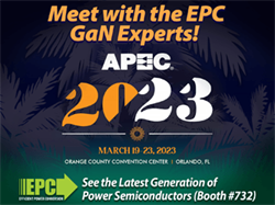 EPC（Efficient Power Conversion Corporation）、APEC 2023で当社のGaNのエキスパートたちと会って、最新世代のパワー半導体が複数の業界にわたってどのように最高クラスの電力密度を提供しているかをご確認ください