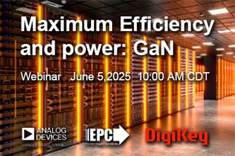 Webinar: Maximum Efficiency and Power – GaN