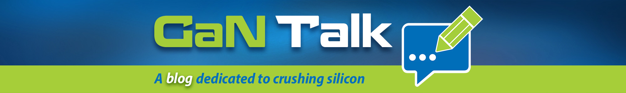 GaN Talk a blog dedicated to crushing silicon